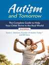 Cover image for Autism and Tomorrow: the Complete Guide to Helping Your Child Thrive in the Real World